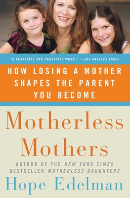 Book cover of Motherless Mothers: How Losing a Mother Shapes the Parent You Become by Edelman, Hope
