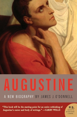 Book cover of Augustine: A New Biography by O'Donnell, James J.