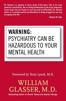 Book cover of Warning: Psychiatry Can Be Hazardous to Your Mental Health by Glasser, William