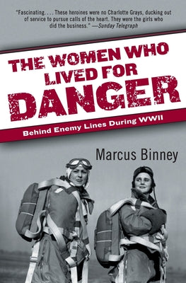 Book cover of The Women Who Lived for Danger: Behind Enemy Lines During WWII by Binney, Marcus