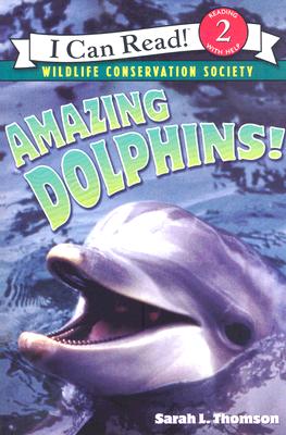 Book cover of Amazing Dolphins! by Thomson, Sarah L.