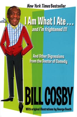 Book cover of I Am What I Ate...and I'm Frightened!!!: And Other Digressions from the Doctor of Comedy by Cosby, Bill