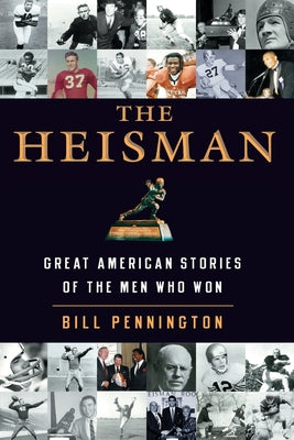 Book cover of The Heisman: Great American Stories of the Men Who Won by Pennington, Bill