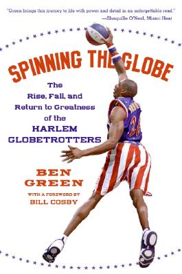 Book cover of Spinning the Globe: The Rise, Fall, and Return to Greatness of the Harlem Globetrotters by Green, Ben