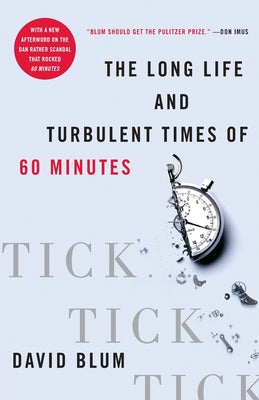 Book cover of Tick... Tick... Tick...: The Long Life and Turbulent Times of 60 Minutes by Blum, David