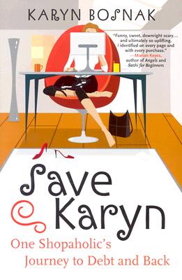 Book cover of Save Karyn: One Shopaholic's Journey to Debt and Back by Bosnak, Karyn