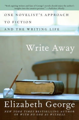 Book cover of Write Away: One Novelist's Approach to Fiction and the Writing Life by George, Elizabeth
