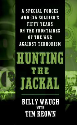 Book cover of Hunting the Jackal: A Special Forces and CIA Soldier's Fifty Years on the Frontlines of the War Against Terrorism by Waugh, Billy