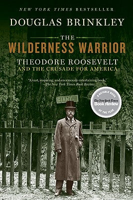 Book cover of The Wilderness Warrior: Theodore Roosevelt and the Crusade for America by Brinkley, Douglas