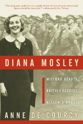 Book cover of Diana Mosley: Mitford Beauty, British Fascist, Hitler's Angel by De Courcy, Anne