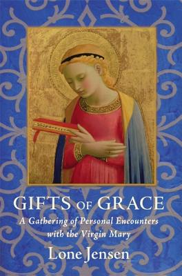 Book cover of Gifts of Grace: A Gathering of Personal Encounters with the Virgin Mary by Jensen, Lone