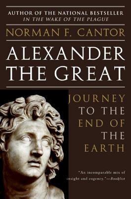 Book cover of Alexander the Great: Journey to the End of the Earth by Cantor, Norman F.