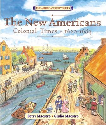 Book cover of The New Americans: Colonial Times: 1620-1689 by Maestro, Betsy
