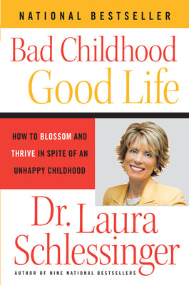 Book cover of Bad Childhood - Good Life: How to Blossom and Thrive in Spite of an Unhappy Childhood by Schlessinger, Laura