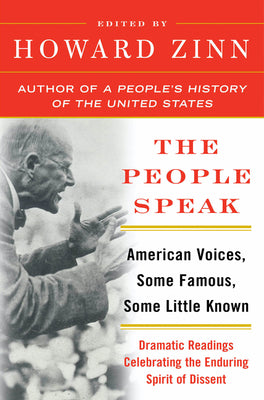 Book cover of The People Speak: American Voices, Some Famous, Some Little Known: Dramatic Readings Celebrating the Enduring Spirit of Dissent by Zinn, Howard