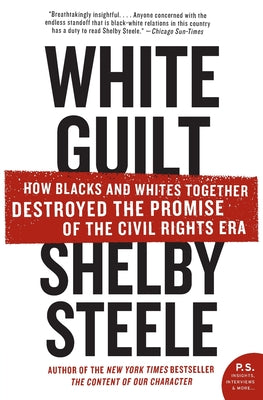 Book cover of White Guilt: How Blacks and Whites Together Destroyed the Promise of the Civil Rights Era by Steele, Shelby