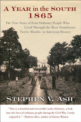 Book cover of A Year in the South: 1865: The True Story of Four Ordinary People Who Lived Through the Most Tumultuous Twelve Months in American History by Ash, Stephen V.