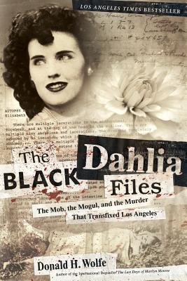 Book cover of The Black Dahlia Files: The Mob, the Mogul, and the Murder That Transfixed Los Angeles by Wolfe, Don