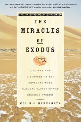The Miracles of Exodus: A Scientist's Discovery of the Extraordinary Natural Causes of the Biblical Stories by Colin Humphreys book cover