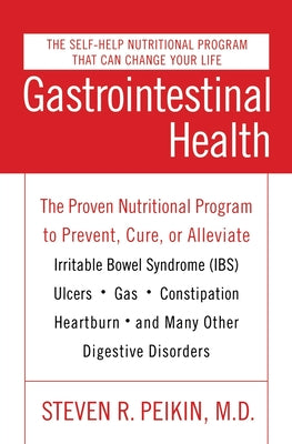 Book cover of Gastrointestinal Health Third Edition: The Proven Nutritional Program to Prevent, Cure, or Alleviate Irritable Bowel Syndrome (Ibs), Ulcers, Gas, Cons by Peikin, Steven R.