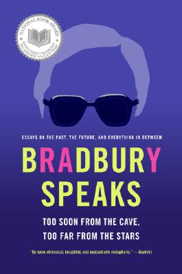 Book cover of Bradbury Speaks: Too Soon from the Cave, Too Far from the Stars by Bradbury, Ray