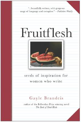 Book cover of Fruitflesh: Seeds of Inspiration for Women Who Write by Brandeis, Gayle