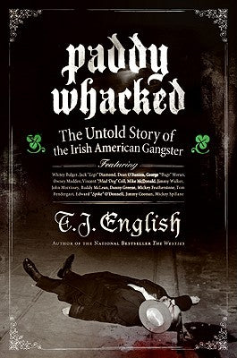 Book cover of Paddy Whacked: The Untold Story of the Irish American Gangster by English, T. J.