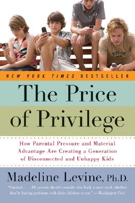 Book cover of The Price of Privilege: How Parental Pressure and Material Advantage Are Creating a Generation of Disconnected and Unhappy Kids by Levine, Madeline