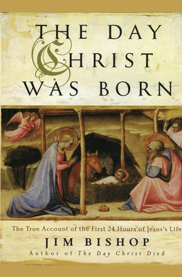 Book cover of The Day Christ Was Born: The True Account of the First 24 Hours of Jesus's Life by Bishop, Jim