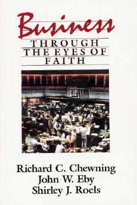 Book cover of Business Through the Eyes of Faith by Chewning, Richard C.