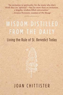 Book cover of Wisdom Distilled from the Daily: Living the Rule of St. Benedict Today by Chittister, Joan