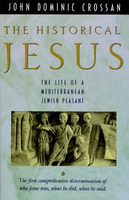 Book cover of The Historical Jesus: The Life of a Mediterranean Jewish Peasa by Crossan, John Dominic