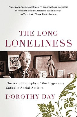 Book cover of The Long Loneliness: The Autobiography of the Legendary Catholic Social Activist by Day, Dorothy
