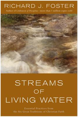 Book cover of Streams of Living Water: Essential Practices from the Six Great Traditions of Christian Faith by Foster, Richard J.