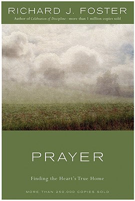 Book cover of Prayer: Finding the Heart's True Home by Foster, Richard J.