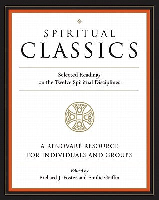Book cover of Spiritual Classics: Selected Readings on the Twelve Spiritual Disciplines by Foster, Richard J.
