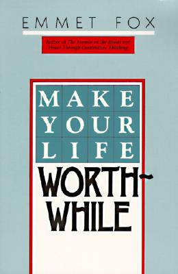 Book cover of Make Your Life Worthwhile by Fox, Emmet