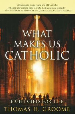 Book cover of What Makes Us Catholic: Eight Gifts for Life by Groome, Thomas H.