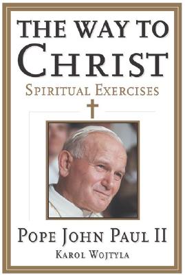 Book cover of The Way to Christ: Spiritual Exercises by Pope Saint John Paul II