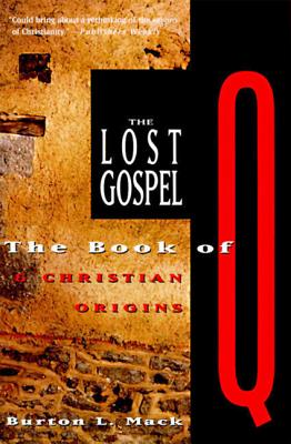 Book cover of The Lost Gospel: The Book of Q and Christian Origins by Mack, Burton L.