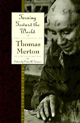 Book cover of Turning Toward the World: The Pivotal Years; The Journals of Thomas Merton, Volume 4: 1960-1963 by Merton, Thomas