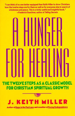 Book cover of A Hunger for Healing: The Twelve Steps as a Classic Model for Christian Spiritual Growth by Miller, J. Keith