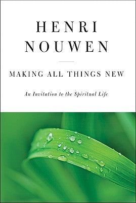 Book cover of Making All Things New: An Invitation to the Spiritual Life by Nouwen, Henri J. M.