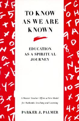 To Know as We Are Known: A Spirituality of Education by Palmer, Parker J. book cover