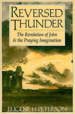 Book cover of Reversed Thunder: The Revelation of John and the Praying Imagination by Peterson, Eugene H.