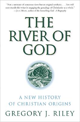 Book cover of The River of God: A New History of Christian Origins by Riley, Gregory J.