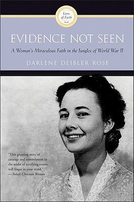 Book cover of Evidence Not Seen: A Woman's Miraculous Faith in the Jungles of World War II by Rose, Darlene Deibler