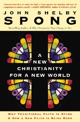 Book cover of A New Christianity for a New World: Why Traditional Faith Is Dying & How a New Faith Is Being Born by Spong, John Shelby