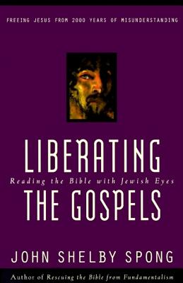 Book cover of Liberating the Gospels: Reading the Bible with Jewish Eyes by Spong, John Shelby