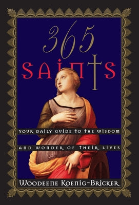 Book cover of 365 Saints: Your Daily Guide to the Wisdom and Wonder of Their Lives by Koenig-Bricker, Woodeene